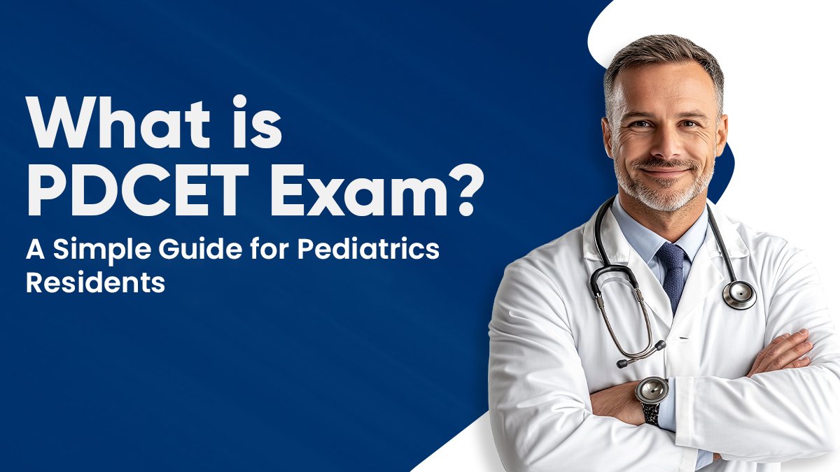 What is PDCET Exam? A Simple Guide for Pediatrics Residents