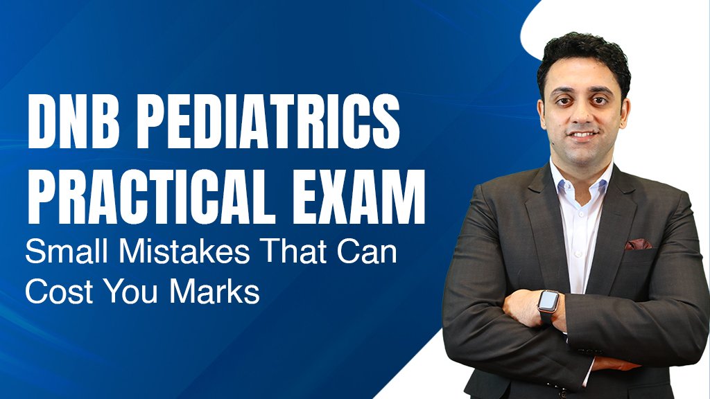 DNB Pediatrics Practical Exam: Small Mistakes That Can Cost You Marks